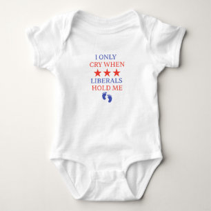  I Only Cry When Liberals Hold Me, Funny Baby, Baby Bodysuit