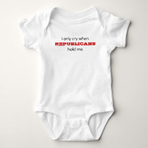 I only cry when, REPUBLICANS, hold me Baby Bodysuit