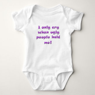I only cry when ugly people hold me baby bodysuit