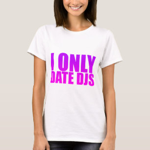 I Only Date DJs - Disc Jockeys Music Dating T-Shirt