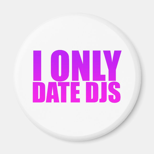 I Only Date DJs Magnet (Front)