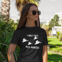 I Only Date Duck Hunters Funny Hunting Quote