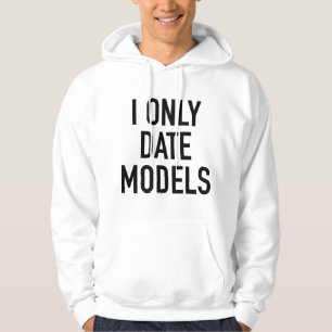I Only Date Models Hoodie