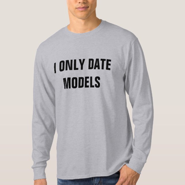 I ONLY DATE MODELS T-Shirt (Front)