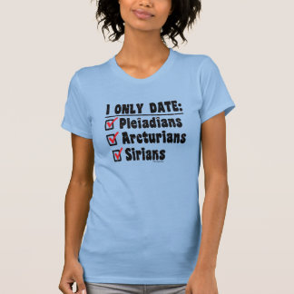 I Only Date Pleiadians Arcturians Sirians Blue T-Shirt