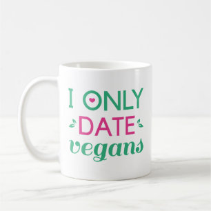 I Only Date Vegans Coffee Mug
