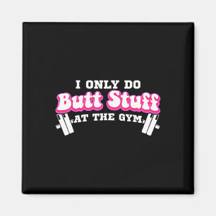 I Only Do Butt Stuff At The Gym Funny Bubble Butt Magnet