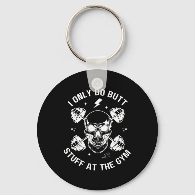 I Only Do Butt-stuff At The Gym Funny Skeleton Bod Key Ring (Front)