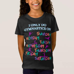 I Only Do Gymnastics On - 7 Days A Week T-Shirt