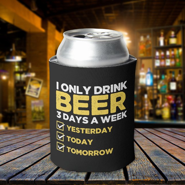 I Only Drink Beer 3 Days a fun week Beber Can Cooler (Creator Uploaded)