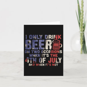 I Only Drink Beer On Two Occasions 4th Of July Dri Card