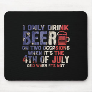I Only Drink Beer On Two Occasions 4th Of July Dri Mouse Pad
