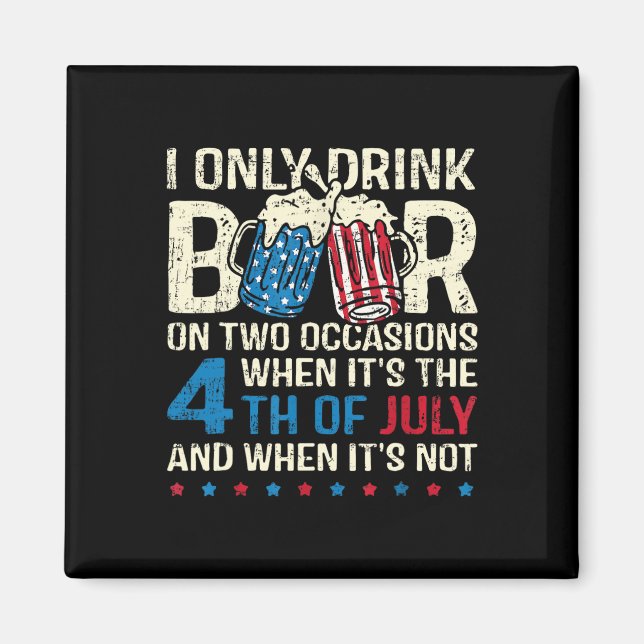I Only Drink Beer On Two Occasions When Its 4th Of Magnet (Front)
