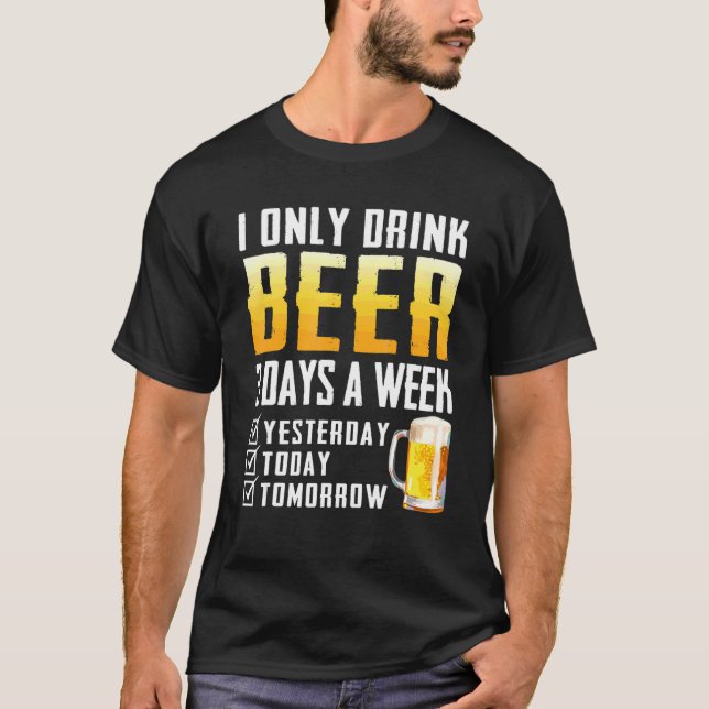 I Only Drink Beer T-Shirt (Front)
