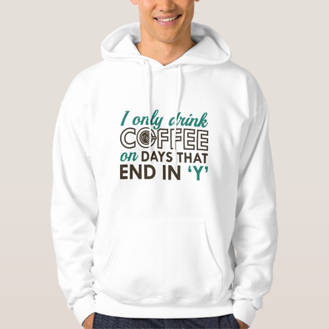 I Only Drink Coffee Hoodie (Front)