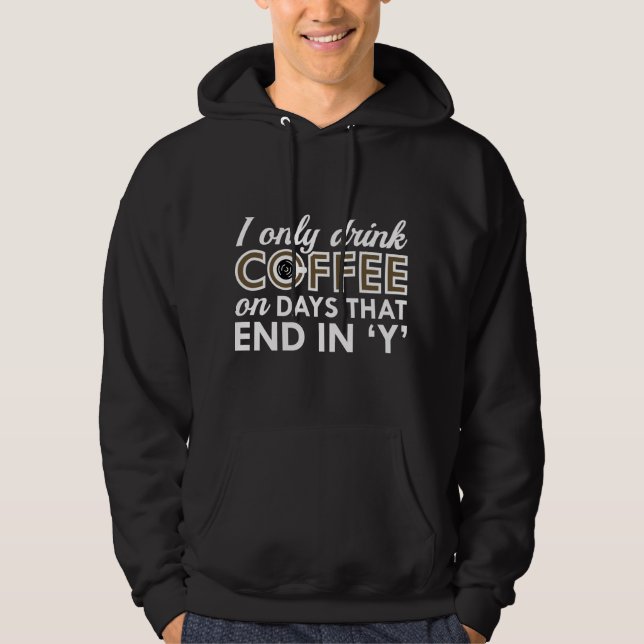 I Only Drink Coffee Hoodie (Front)