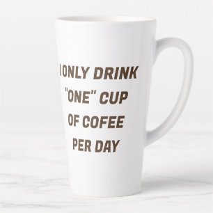 I Only Drink "One" Cup of Coffee A Day CUSTOM Mug