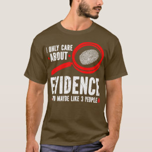 I Only e About Evidence Forensic Scientist T-Shirt