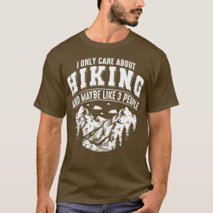 I Only e About Hiking Mountain Lover Hiker T-Shirt