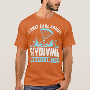 I Only e About Skydiving Parachute Skydiver T-Shirt