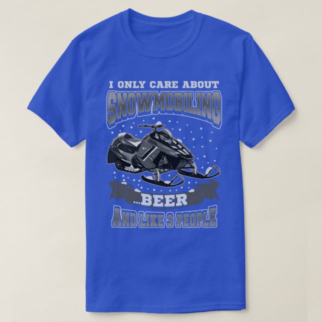 I Only e About Snowmobiling Beer And Like 3 People T-Shirt (Design Front)