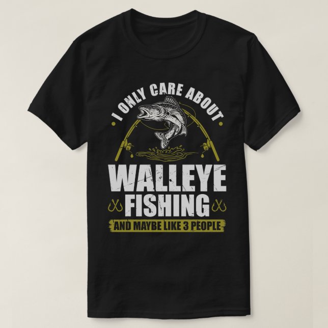 I Only e About Walleye Fishing T-Shirt (Design Front)