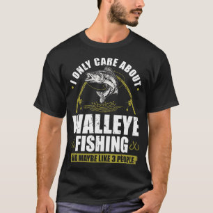I Only e About Walleye Fishing T-Shirt