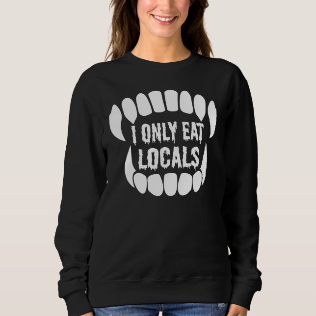 I Only Eat Locals Vampires Halloween Sweatshirt (Front)