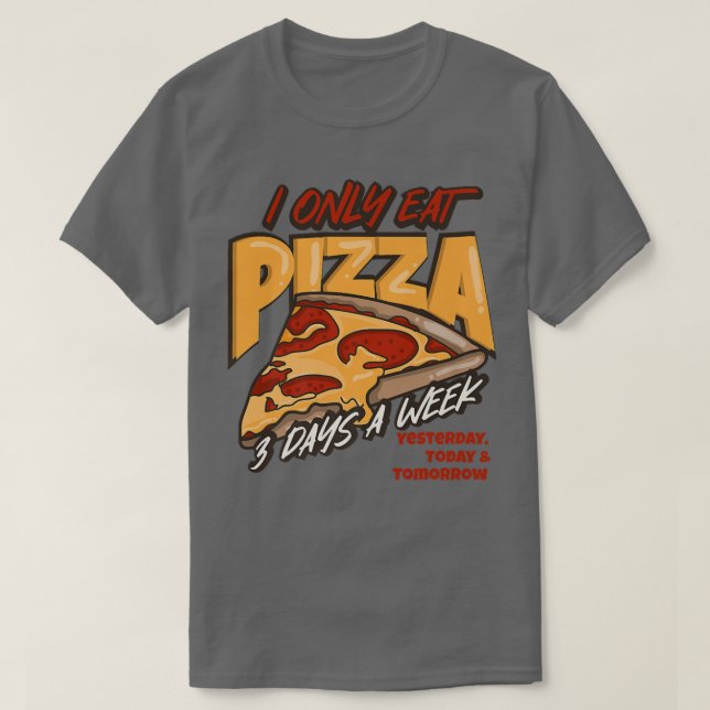 I Only Eat Pizza 3 Days A Week 2351330 T-Shirt (Design Front)