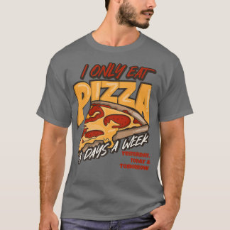 I Only Eat Pizza 3 Days A Week 2351330 T-Shirt