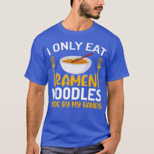 I Only Eat Ramen Noodles Funny Noodle Eater Lover T-Shirt