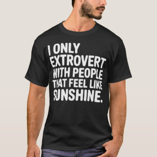 I Only Extrovert With People That Feel Like T-Shirt