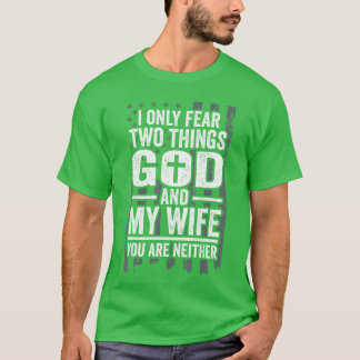 I Only Fearwohings God and My Wife Patriotic Husba T-Shirt