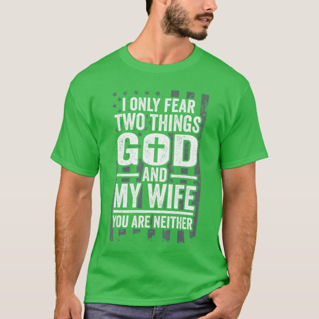 I Only Fearwohings God and My Wife Patriotic Husba T-Shirt (Front)