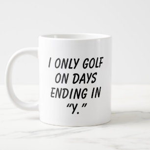 'I Only Golf On Days Ending in "Y"' Funny Gift  Large Coffee Mug