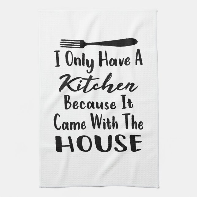I Only Have A Kitchen Because It Came The House Tea Towel (Vertical)