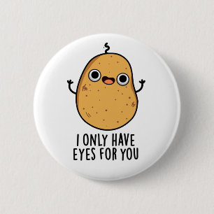 I Only Have Eyes For You Funny Potato Pun  6 Cm Round Badge