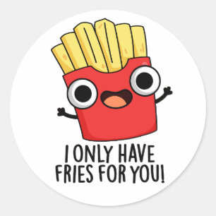I Only Have Fries For You Funny Food Pun  Classic Round Sticker