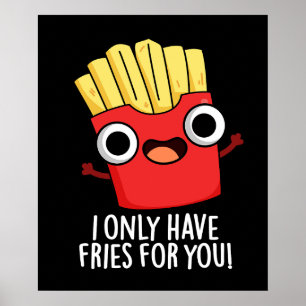 I Only Have Fries For You Funny Food Pun Dark BG Poster