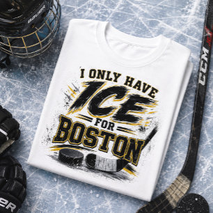I Only Have Ice for Boston Hockey Fan T-Shirt