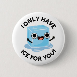 I Only Have Ice For You Cute Pun 6 Cm Round Badge