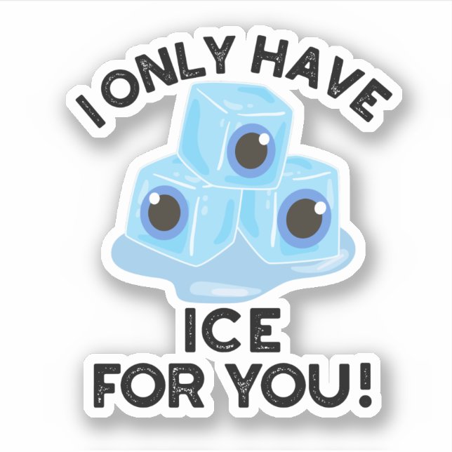 I Only Have Ice For You Funny Eye Pun  (Front)