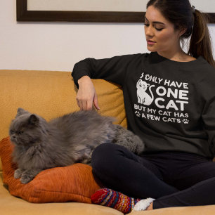 I Only Have One Cat Sweatshirt