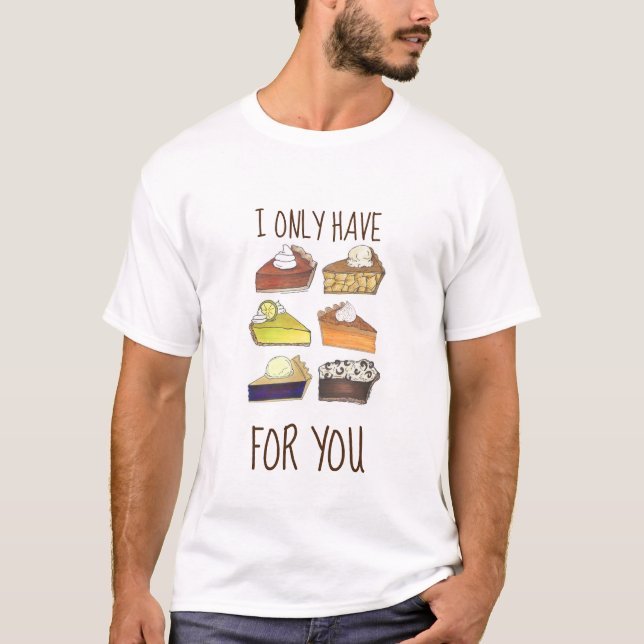I Only Have Pies (Eyes) for You Funny Baker Foodie T-Shirt (Front)