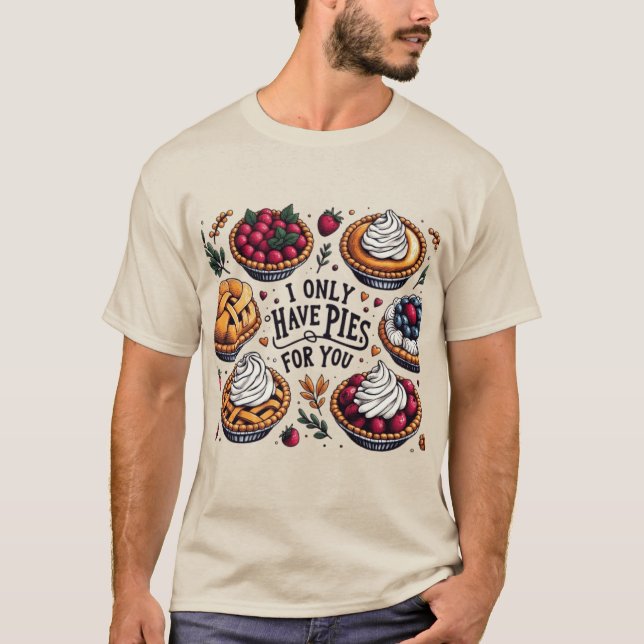  I Only Have Pies for You Funny Thanksgiving T-Shirt (Front)