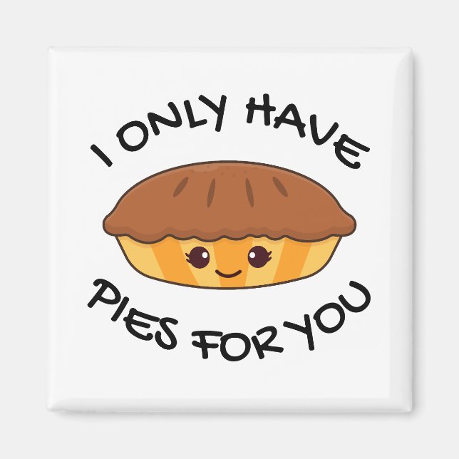 I Only Have Pies For You Magnet (Front)