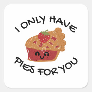 I Only Have Pies For You Square Sticker