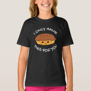 I Only Have Pies For You T-Shirt