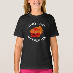I Only Have Pies For You T-Shirt