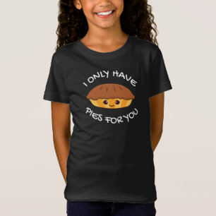 I Only Have Pies For You  T-Shirt
